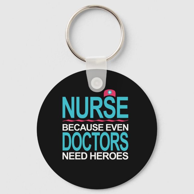 Nurse Because Doctors need Heroes Key Ring (Front)