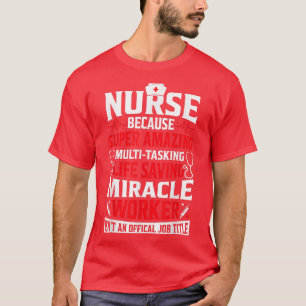 Nurse Because Funny Women Nursing Clinical RN LPN T-Shirt