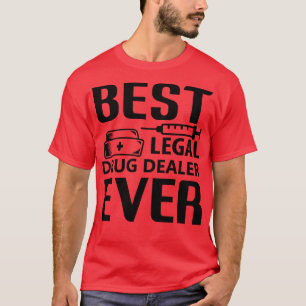 Nurse Best Legal Drug Dealer Ever T-Shirt