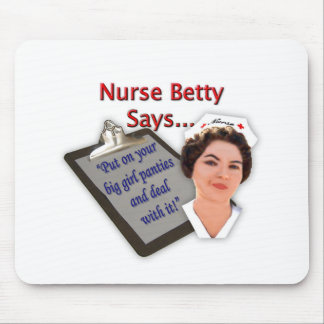 Nurse Betty Says, "Put on your big girl panties, Mouse Pad
