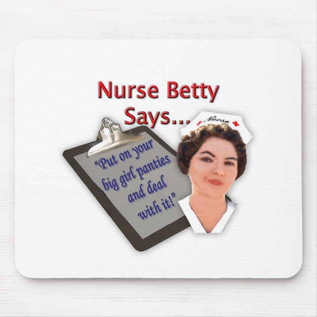 Nurse Betty Says, "Put on your big girl panties, Mouse Pad (Front)