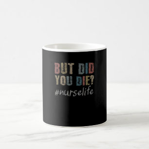 Nurse But Did You Die Vintage Coffee Mug