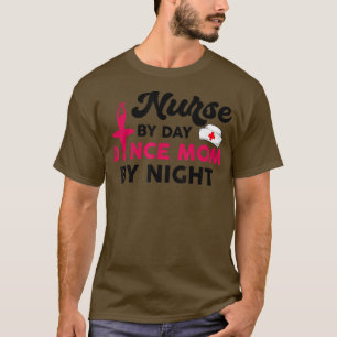 Nurse By Day Dance Mum By Night Funny Gift T-Shirt