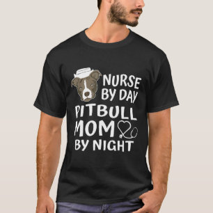 Nurse By Day Pitbull Mum By Night Funny Pitbull Mo T-Shirt