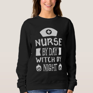 Nurse By Day Witch By Night Boo Halloween Costume  Sweatshirt
