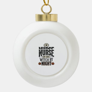 Nurse By Day Witch By Night Halloween Shirt Design Ceramic Ball Christmas Ornament