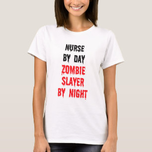 Nurse By Day Zombie Slayer By Night T-Shirt