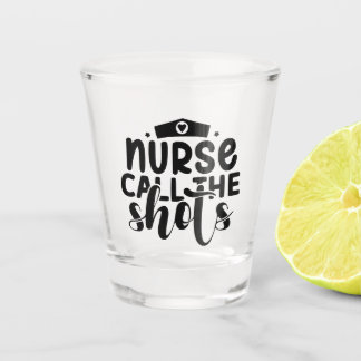 Nurse Call The Shots Funny Shot Glass