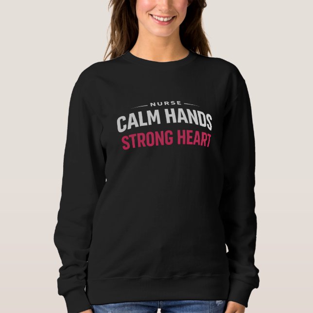 Nurse Calm Hands Strong Heart Sweatshirt (Front)