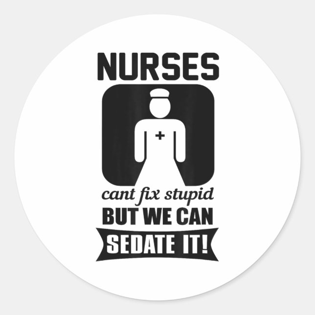 Nurse Can't Fix Stud But We Can Sedate It - Funny  Classic Round Sticker (Front)