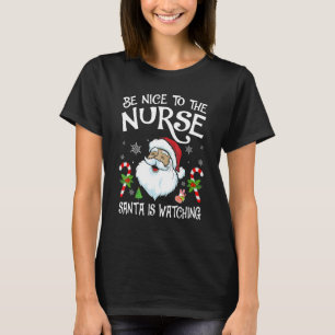 Nurse Christmas Be Nice To The Nurse Santa is Wat T-Shirt