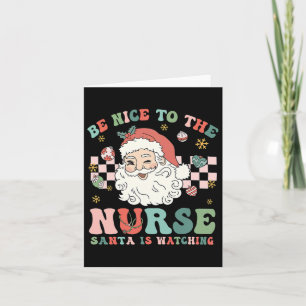 Nurse Christmas Be Nice To The Nurse Santa Is Watc Card