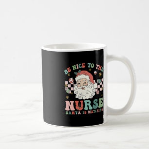 Nurse Christmas Be Nice To The Nurse Santa Is Watc Coffee Mug