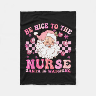 Nurse Christmas Be Nice To The Nurse Santa Is Watc Fleece Blanket