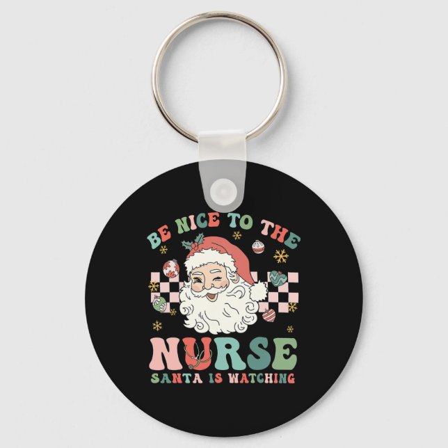 Nurse Christmas Be Nice To The Nurse Santa Is Watc Key Ring (Front)