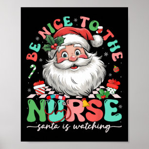 Nurse Christmas Be Nice To The Nurse Santa Is Watc Poster