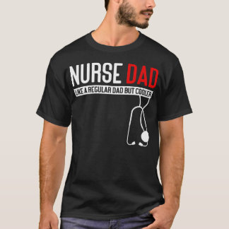 Nurse Dad Like Regular Dad But Cooler - Nurse T-Shirt