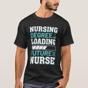 Nurse Degree Loading Future Nurse T-Shirt