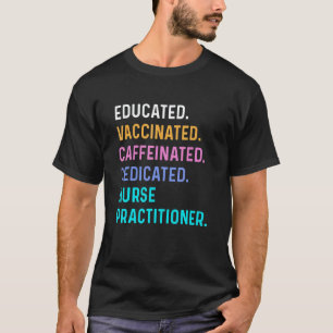 Nurse Educated Vaccinated Caffeinated Dedicated Pr T-Shirt