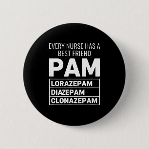 Nurse Every Nurse Has A Friend Pam Lorazepam Diaze 6 Cm Round Badge