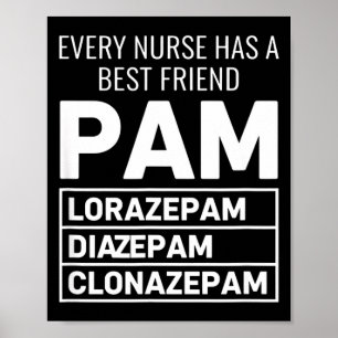 Nurse Every Nurse Has A Friend Pam Lorazepam Diaze Poster