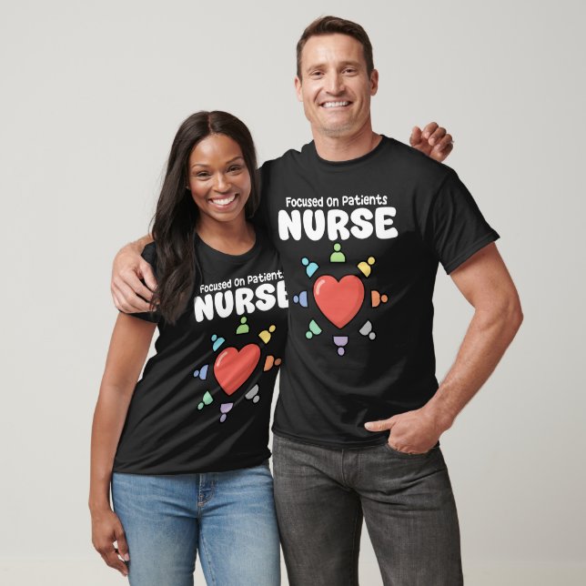 NURSE - FOCUSED ON PATIENTS T-Shirt (Unisex)