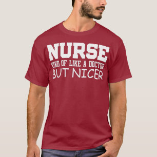 Nurse Funny Gift - Nurse Kind Of Like A Doctor T-Shirt