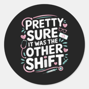 Nurse Funny It Was The Other Shift Classic Round Sticker