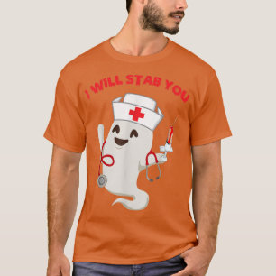 Nurse ghost I will stab you funny Halloween Gifts T-Shirt