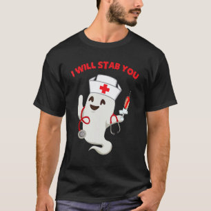 Nurse ghost I will stab you Halloween T-Shirt