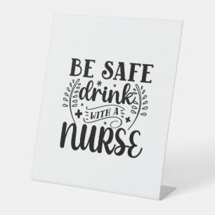 Nurse Gift Be Safe Drink With A Nurse Pedestal Sign