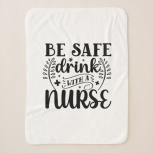 Nurse Gift Be Safe Drink With A Nurse Sherpa Blanket