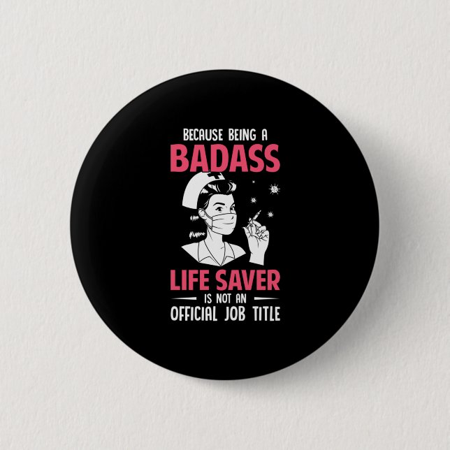 Nurse Gift | Because Being A Badass 6 Cm Round Badge (Front)