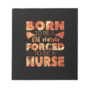Nurse Gift   Born To Be A Cat Mum Notepad