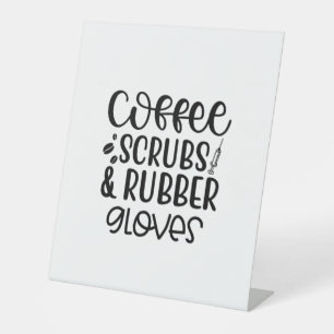 Nurse Gift Coffee Scrubs And Rubber Gloves Pedestal Sign