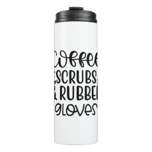 Nurse Gift Coffee Scrubs And Rubber Gloves Thermal Tumbler