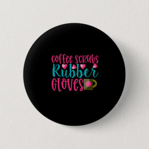 Nurse Gift   Coffee Scrubs Rubber Gloves 6 Cm Round Badge