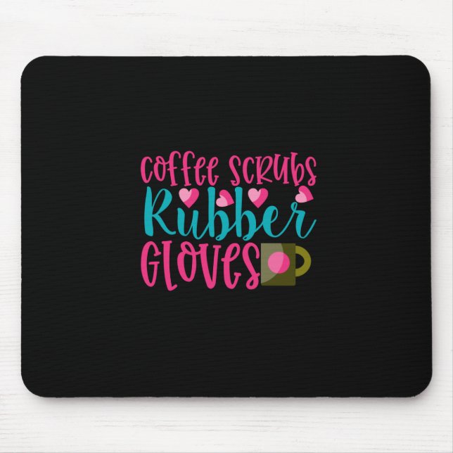 Nurse Gift | Coffee Scrubs Rubber Gloves Mouse Pad (Front)