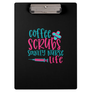Nurse Gift Coffee Scrubs Sanity Nurse Life Clipboard
