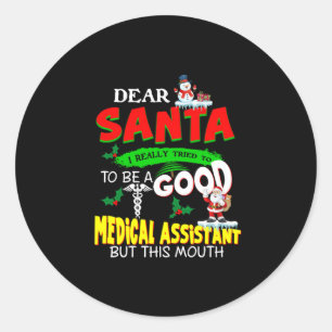 Nurse Gift Dear Santa Good Medical Assistant Classic Round Sticker