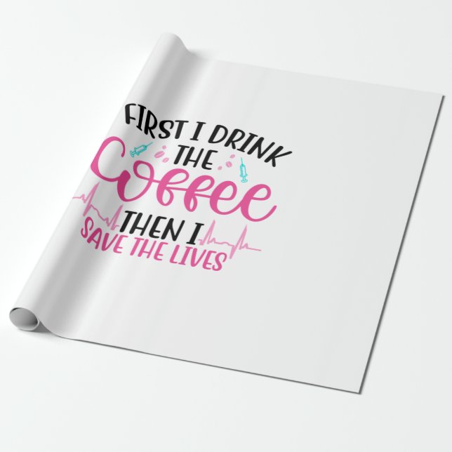 Nurse Gift First I Drink The Coffee Wrapping Paper (Unrolled)