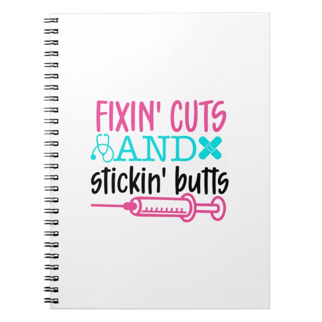 Nurse Gift  Fixin' Cuts Stickin' Butts Notebook (Front)