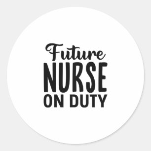 Nurse Gift Future Nurse On Duty Classic Round Sticker
