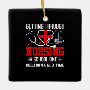 Nurse Gift Getting Through Nursing School One Ceramic Ornament