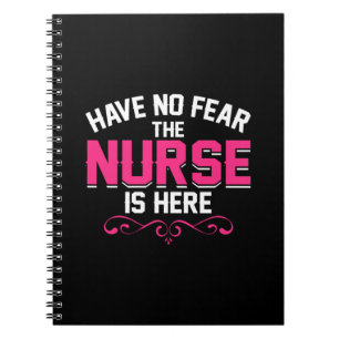 Nurse Gift Have No Fear The Nurse Is Here Notebook