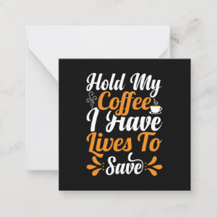 Nurse Gift   Hold My Coffee I Have Lives Card