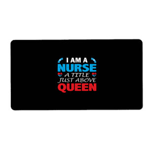 Nurse Gift I Am A Nurse A Title Just Above Queen