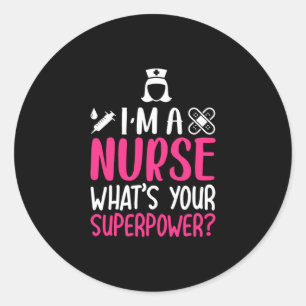 Nurse Gift   I Am A Nurse What Your Superpower Classic Round Sticker