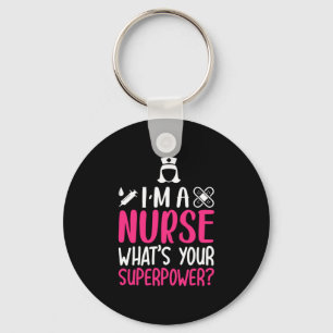 Nurse Gift I Am A Nurse What Your Superpower Key Ring