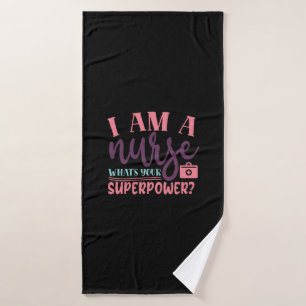 Nurse Gift I Am A Nurse Whats Your Superpower Bath Towel